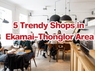 5 Trendy Shops in Ekamai-Thonglor Area